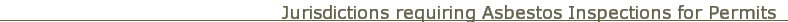 Jurisdictions requiring Asbestos Inspections for Permits Jurisdictions requiring Asbestos Inspections for Permits