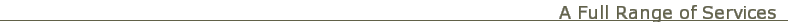 A Full Range of Services A Full Range of Services